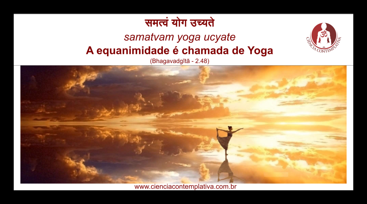 Yoga é Equanimidade – Bhagavadgītā – 2.48